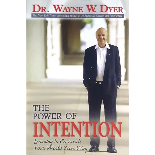 The Power Of Intention. Learning To Co-Create Your World Your Way