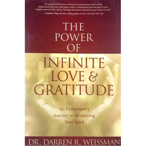 The Power Of Infinite Love And Gratitude. An Evolutionary Journey To Awakening Your Spirit