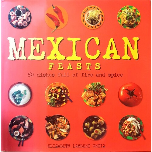 Mexican Feasts. 50 Dishes Full Of Fire And Spice