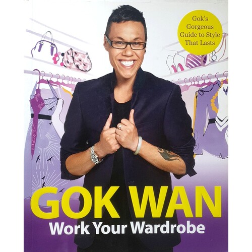 Work Your Wardrobe. Gok's Gorgeous Guide To Style That Lasts