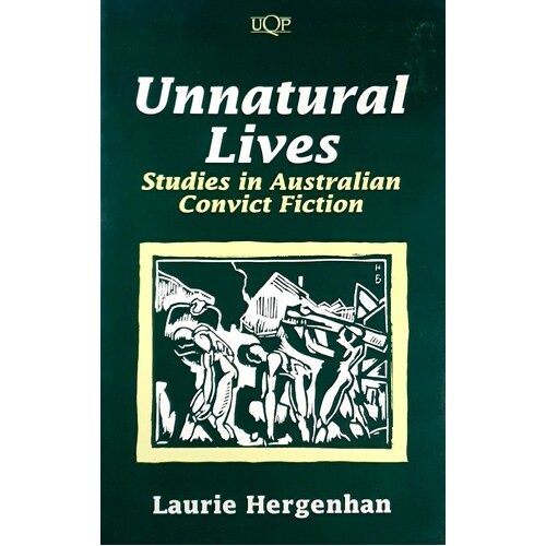 Unnatural Lives. Studies In Australian Convict Fiction