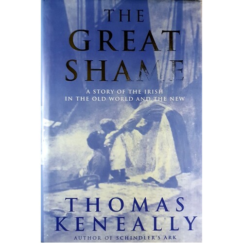 The Great Shame. A Story Of The Irish In The Old World And The New