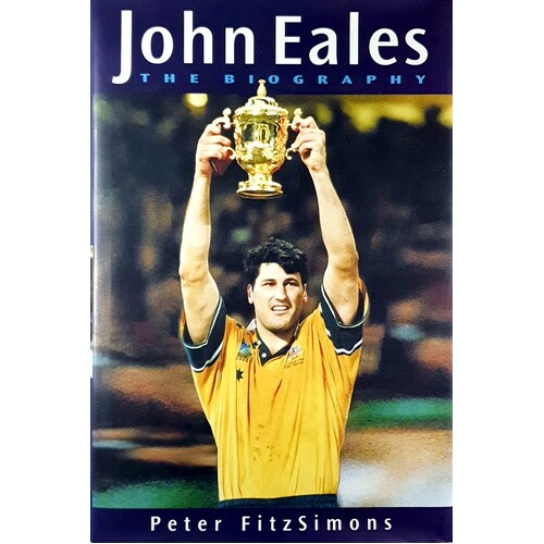 John Eales. The Biography