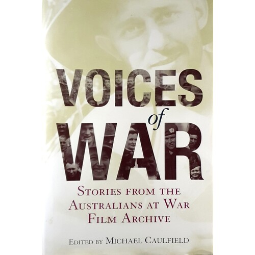 Voices Of War. Stories From The Australians At War Archive