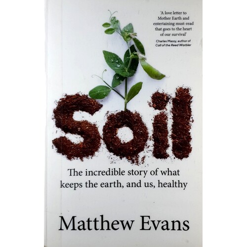 Soil. The Incredible Story Of What Keeps The Earth, And Us, Healthy