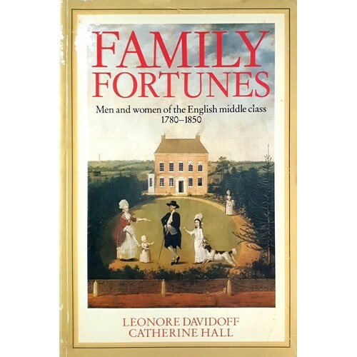 Family Fortunes. Men And Women Of The English Middle Class, 1780-1850