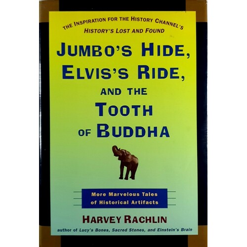 Jumbo's Hide, Elvis's Ride, And The Tooth Of Buddha. More Marvelous Tales Of Historical Artifacts