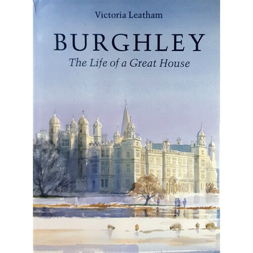 Burghley. The Life Of A Great House