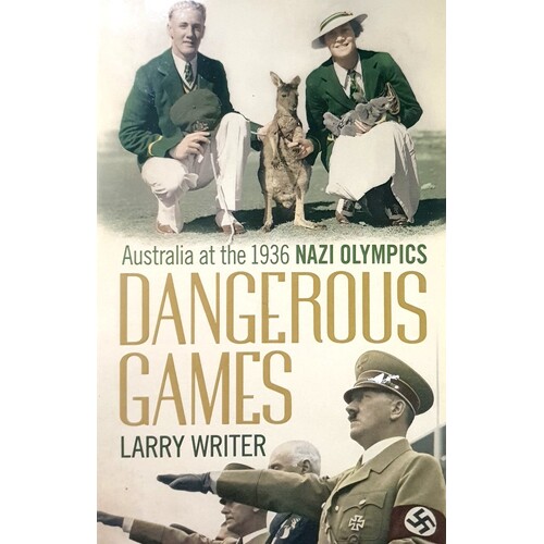 Dangerous Games. Australia At The 1936 Nazi Olympics