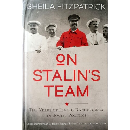 On Stalin's Team. The Years Of Living Dangerously In Soviet Politics