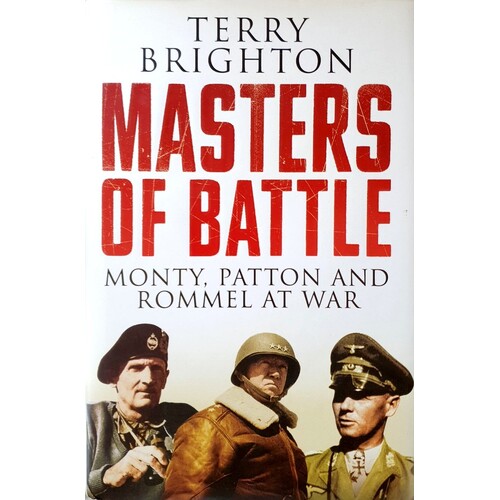 Masters Of Battle. Monty, Patton And Rommel At War