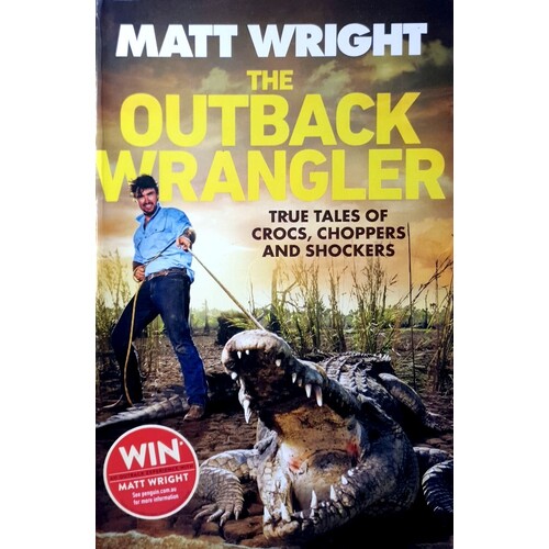 The Outback Wrangler. True Tales Of Crocs, Choppers And Shockers