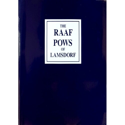 The RAAF POWS Of Lamsdorf. Stories Of The RAAF POWS Of Lamsdorf Including Chronicles Of Their 500 Mile Trek