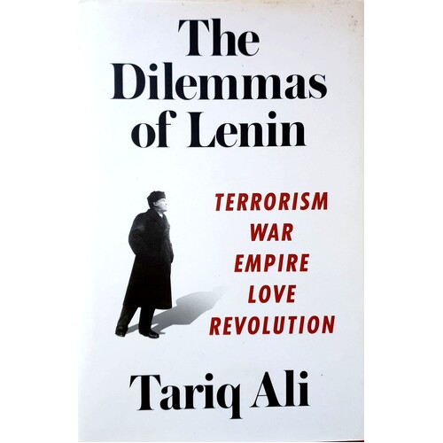 The Dilemmas Of Lenin. Terrorism, War, Empire, Love, Revolution