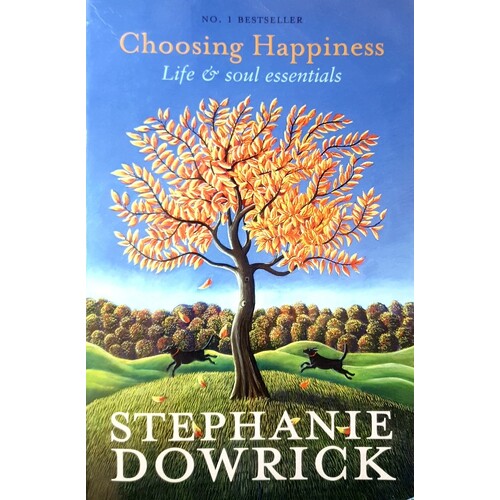 Choosing Happiness. Life And Soul Essentials