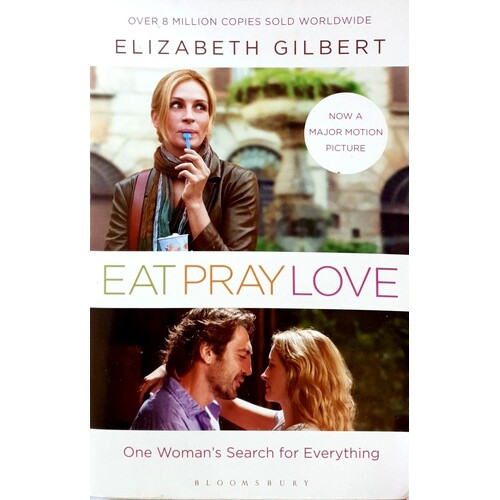 Eat, Pray, Love. One Woman's Search For Everything