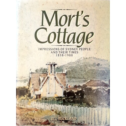 Mort's Cottage. Impressions Of Sydney People And Their Times 1838-1988