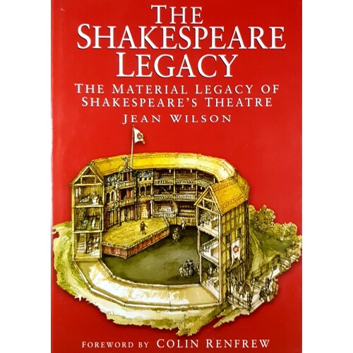 The Shakespeare Legacy. Material Legacy Of Shakespeare's Theatre