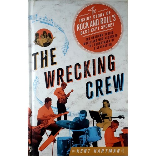 Wrecking Crew. The Inside Story Of Rock And Roll's Best-Kept Secret