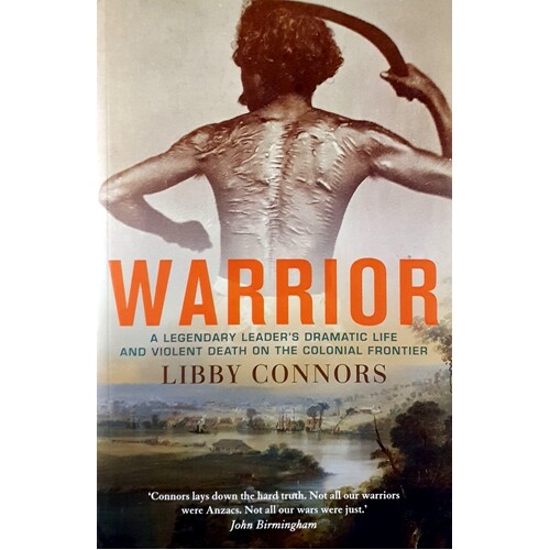 Warrior. A Legendary Leader's Dramatic Life And Violent Death On The Colonial Frontier