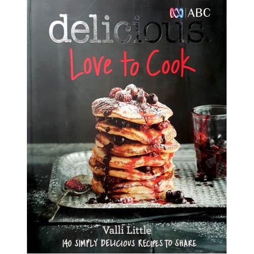 Love To Cook. 140 Simply Delicious Recipes To Share