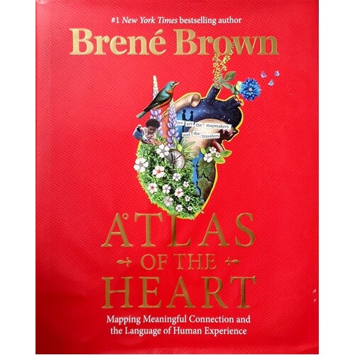 Atlas Of The Heart. Mapping Meaningful Connection And The Language Of Human Experience