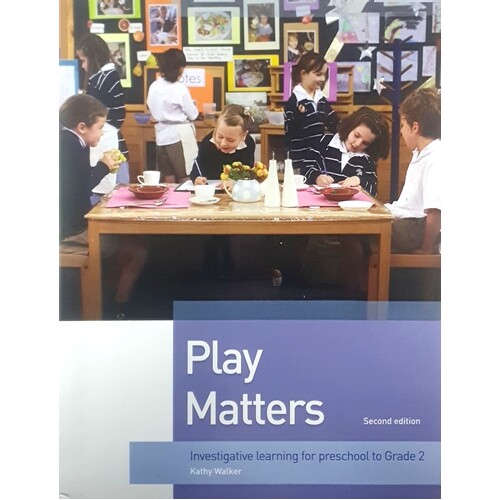 Play Matters. Investigative Learning For Preschool To Grade 2