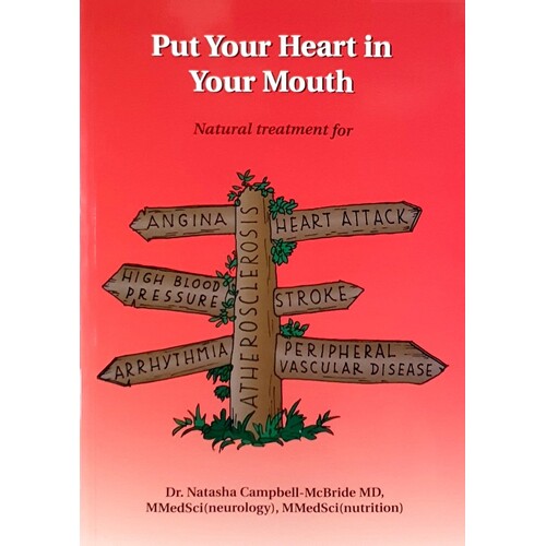 Put Your Heart In Your Mouth. Natural Treatment For Atherosclerosis, Angina, Heart Attack, High Blood Pressure, Stroke, Arrhythmia, Peripheral Vascula