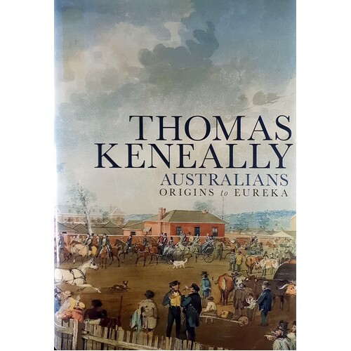 Australians. Origins To Eureka. Volume One