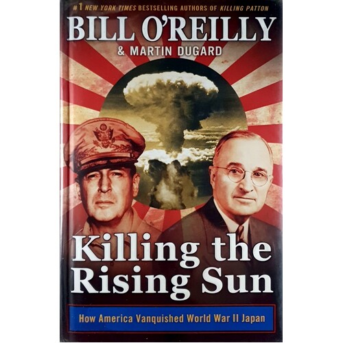 Killing The Rising Sun. How America Vanquished World War II Japan