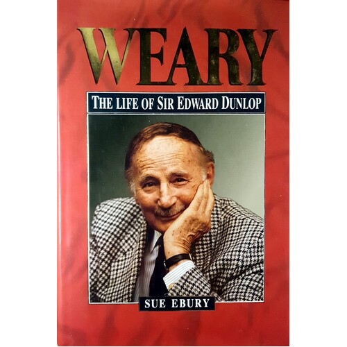 Weary. Life Of Sir Edward Dunlop