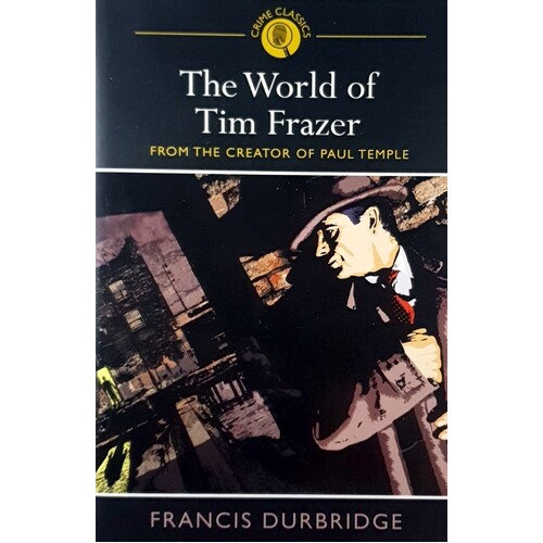The World Of Tim Frazer. From The Creator Of Paul Temple