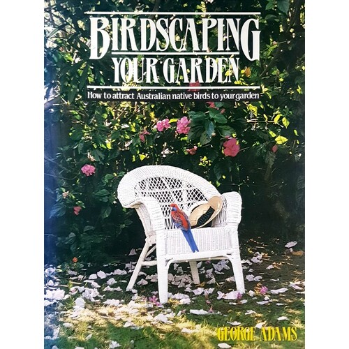 Birdscaping Your Garden. How To Attract Australian Native Birds To Your Garden