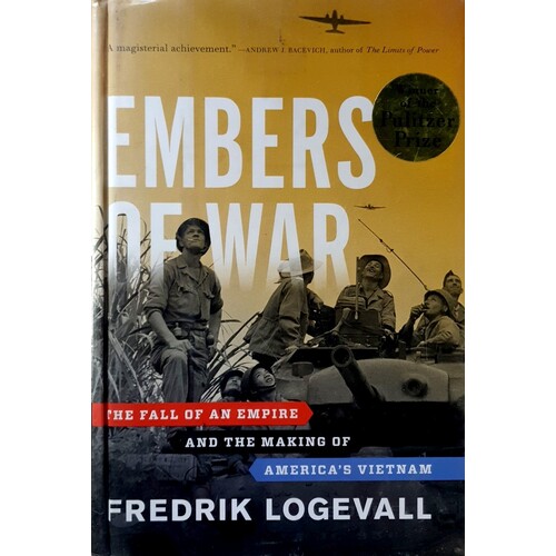 Embers Of War. The Fall Of An Empire And The Making Of America's Vietnam