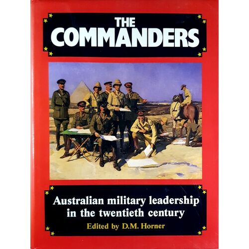 The Commanders. Australian Military Leadership In The Twentieth Century