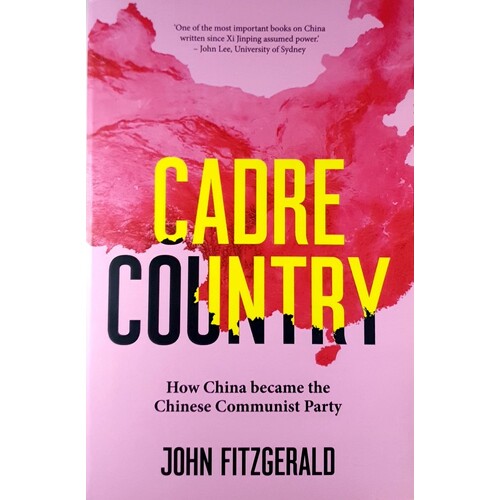 Cadre Country. How China Became The Chinese Communist Party