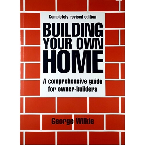 Building Your Own Home. A Comprehensive Guide For Australian Owner Builders