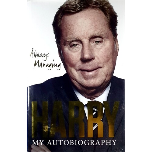 Harry. Always Managing. My Autobiography