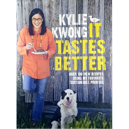 It Tastes Better. Over 100 New Recipes Using My Favourite Sustainable Produce