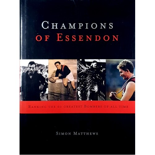 Champions Of Essendon. Ranking The 60 Greatest Bombers Of All Time