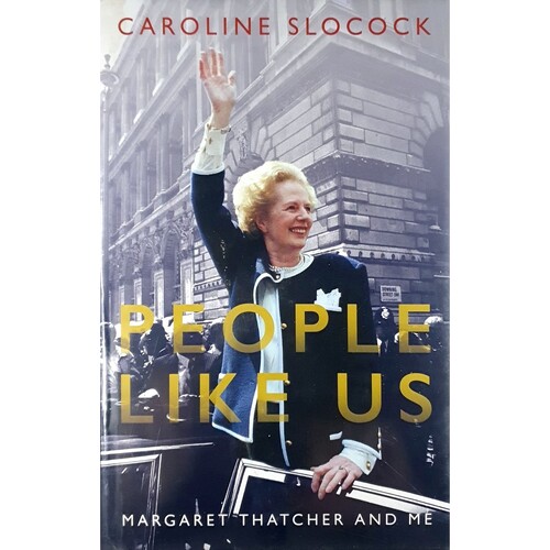 People Like Us. Margaret Thatcher And Me