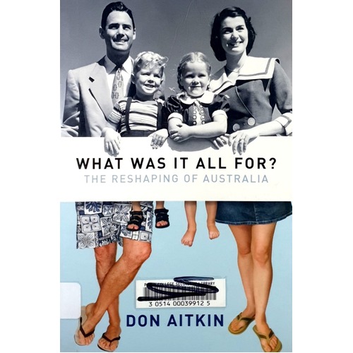 What Was It All For. The Reshaping Of Australia