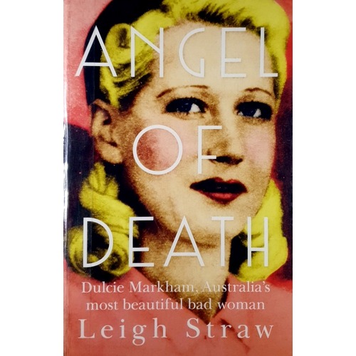 Angel Of Death. Dulcie Markham, Australia's Most Beautiful Bad Woman