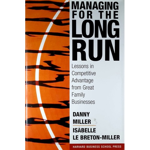 Managing For The Long Run. Lessons In Competitive Advantage From Great Family Businesses
