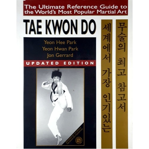 Tae Kwon Do. The Ultimate Reference Guide To The World's Most Popular Martial Art