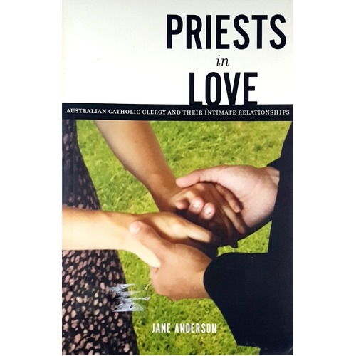 Priests In Love. Australian Catholic Clergy And Their Intimate Relationships