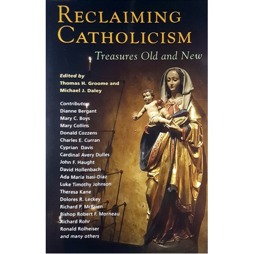 Reclaiming Catholicism. Treasures Old And New