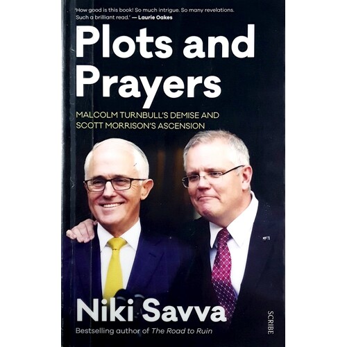 Plots And Prayers. Malcolm Turnbull's Demise And Scott Morrison's Ascension