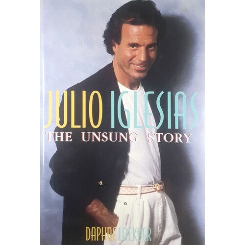 Julio Iglesias. The Unsung Story