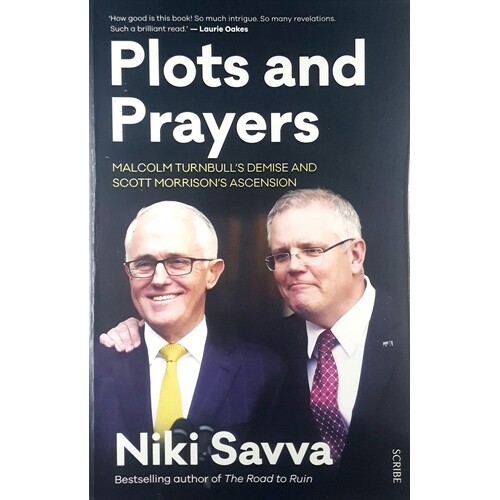 Plots And Prayers. Malcolm Turnbull's Demise And Scott Morrison's Ascension